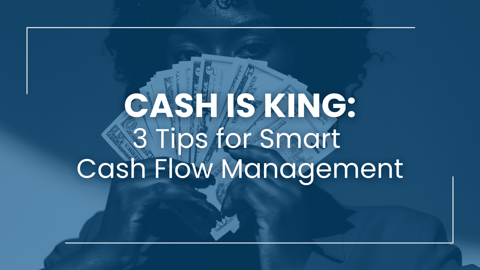Smart Cash Flow Management Tips for Business Owners in Uncertain Times