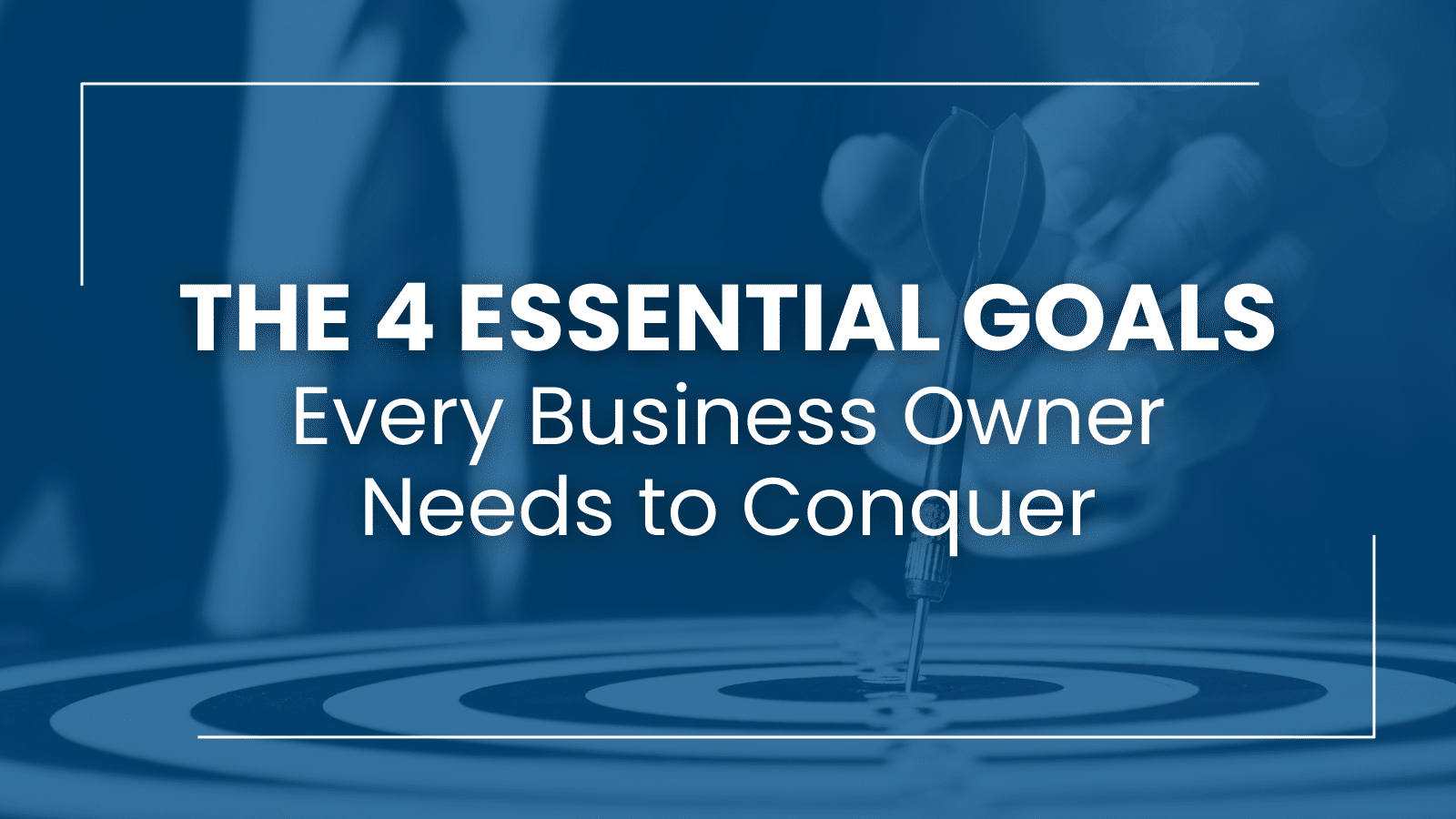 Stop Getting Pulled in Every Direction: Your 4 Key Business Goals