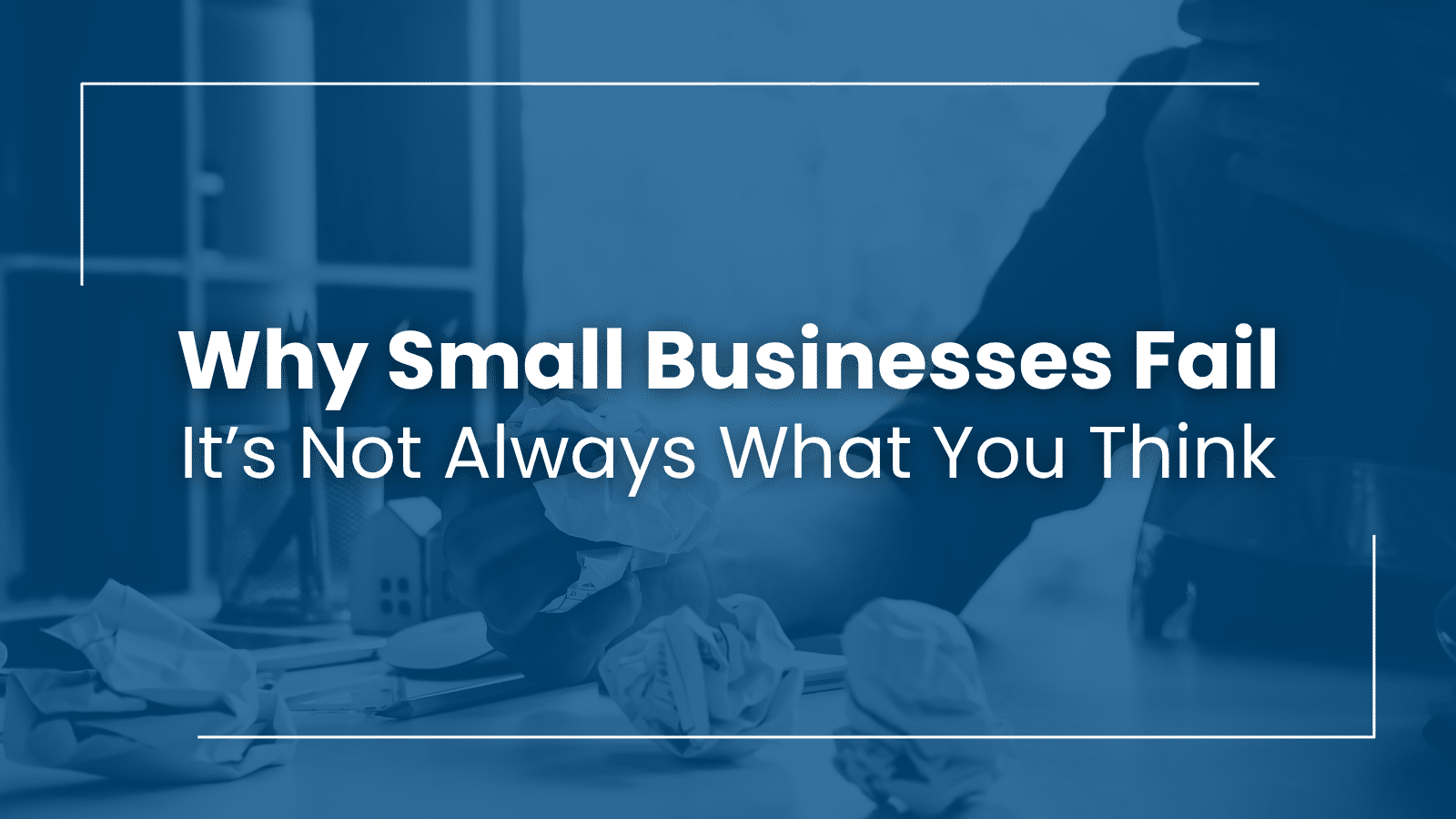 The 3 Hidden Causes of Business Failure