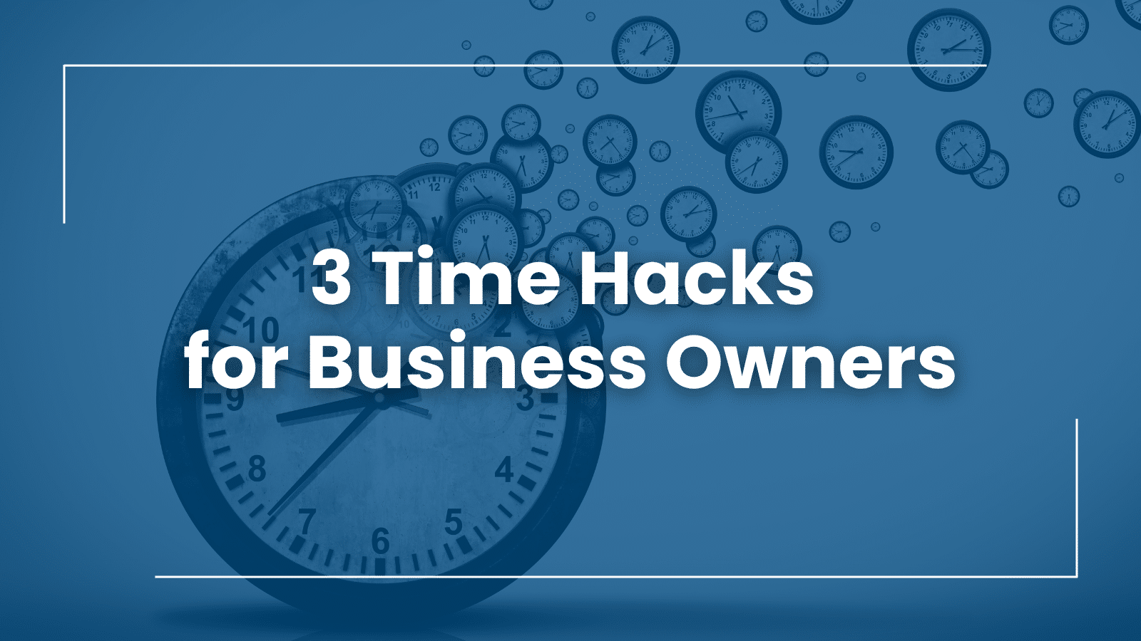Business Owner Time Hacks: 3 Ways to Unlock More Hours
