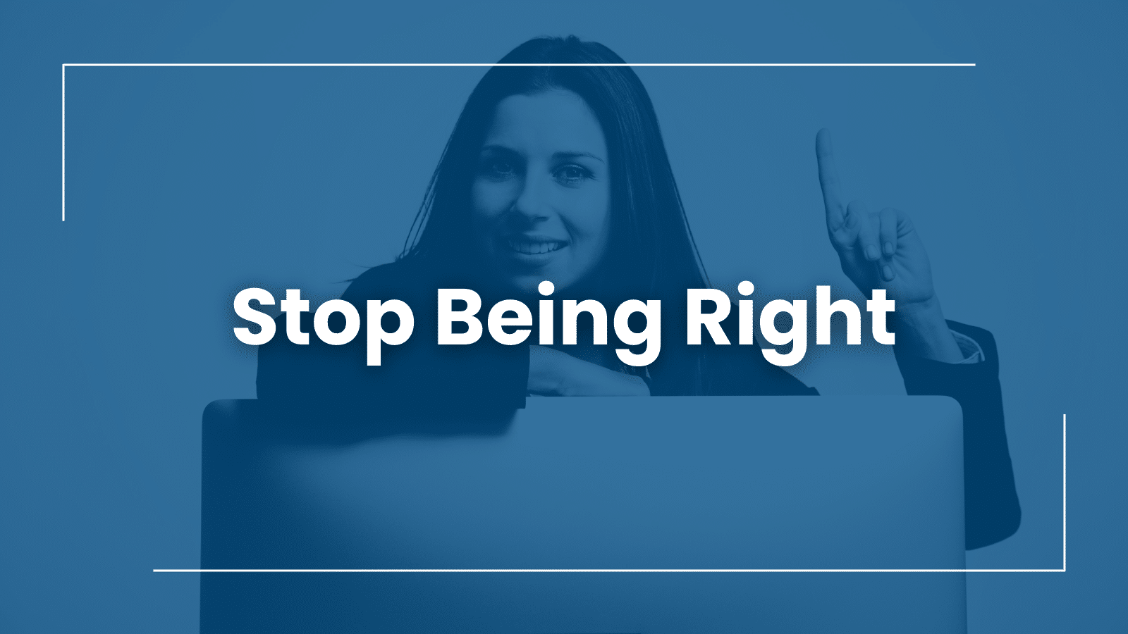 Stop Being Right: The Entrepreneur's Guide to Letting Go and Scaling Up