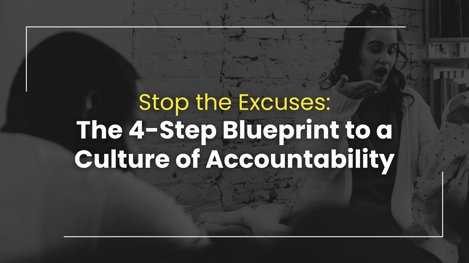 Stop the Excuses: The 4-Step Blueprint to a Culture of Accountability