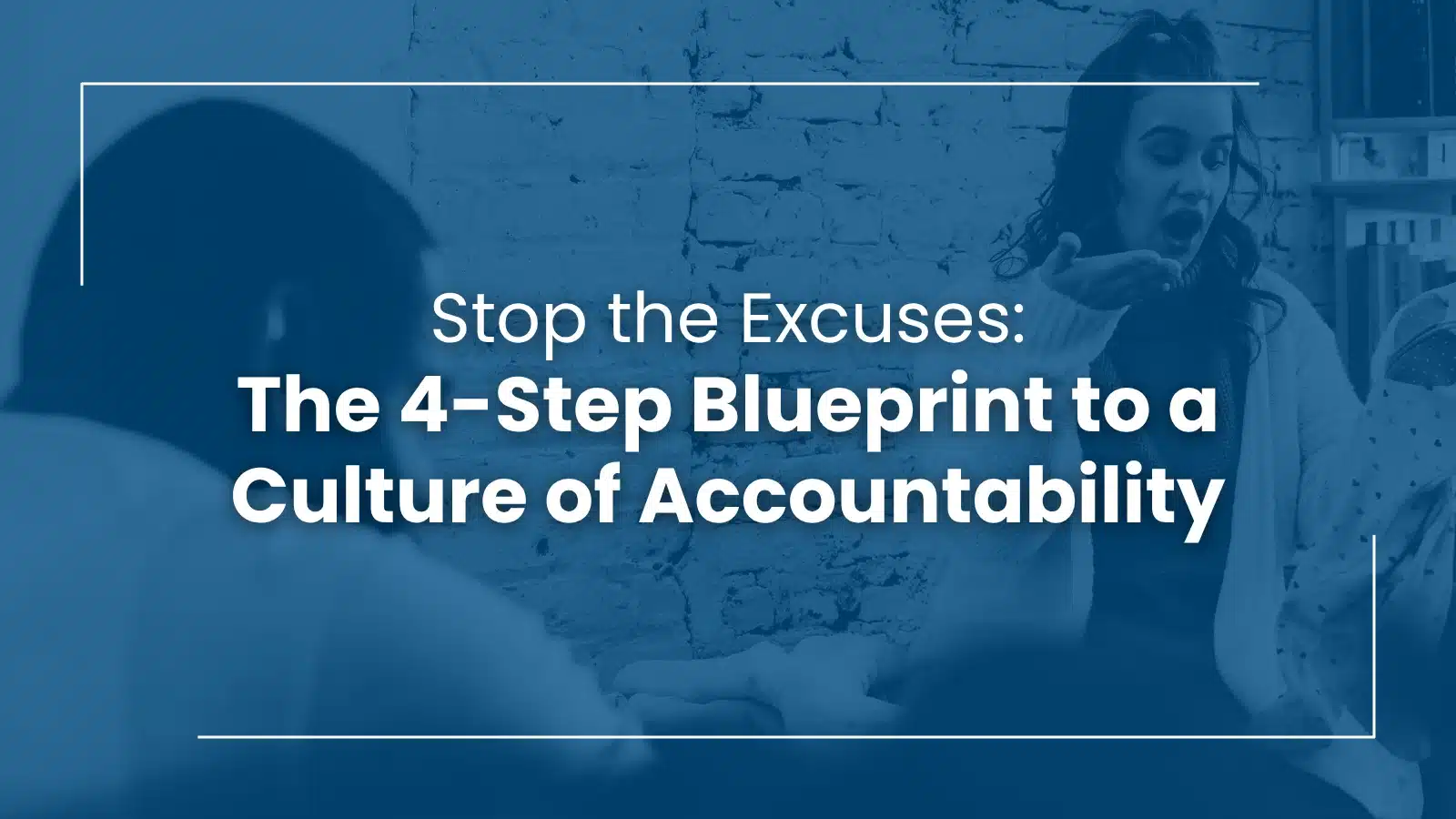 Stop the Excuses: The 4-Step Blueprint to a Culture of Accountability